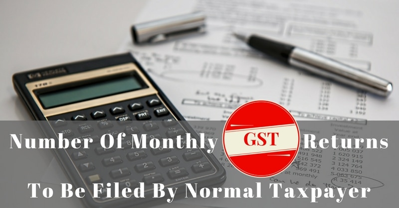 How Many Monthly GST Returns Are To Be Filed By A Regular Taxpayer?