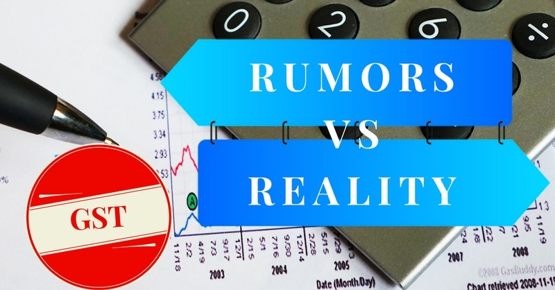 Goods and Services Tax – GST Rumors VS Reality