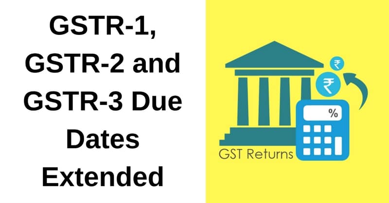 GSTR-1, GSTR-2 and GSTR-3 Due Dates Extended