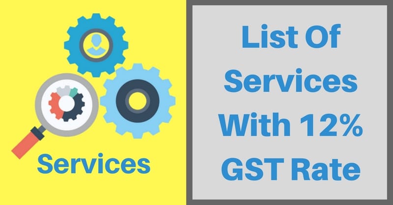 List Of Services With 12 Percent GST Rate