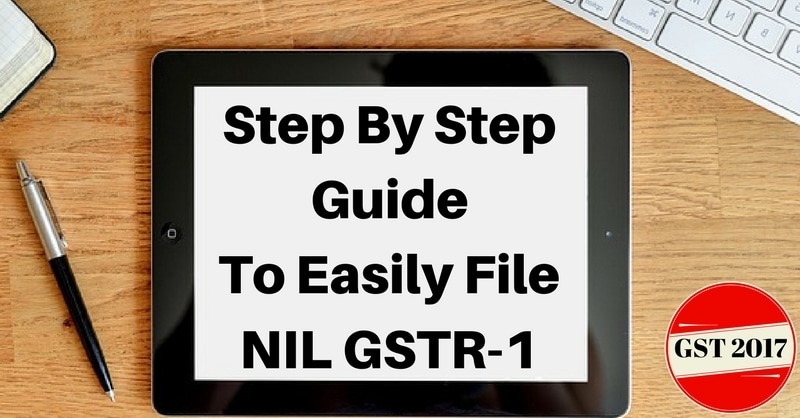 Step-By-Step Guide To Easily File Nil GSTR-1