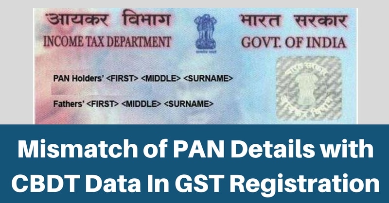 Mismatch of PAN Details With CBDT Data In GST Registration