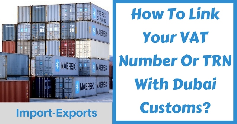 How to link your VAT Number Or TRN With Dubai Customs?