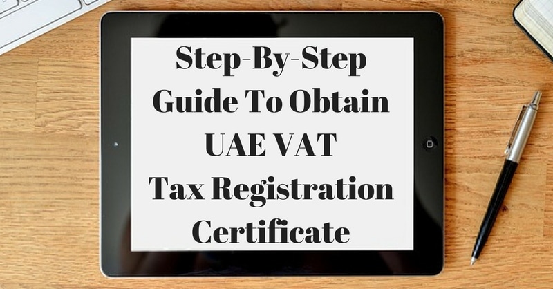 Step-By-Step Guide To Obtain UAE VAT Tax Registration Certificate